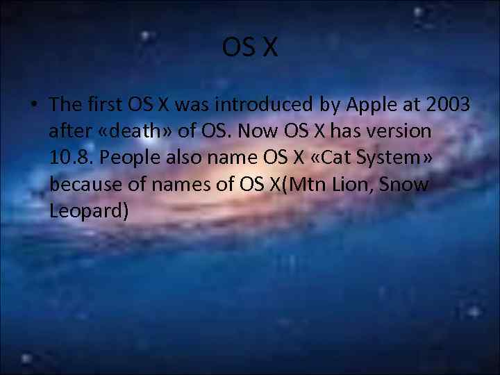 OS X • The first OS X was introduced by Apple at 2003 after