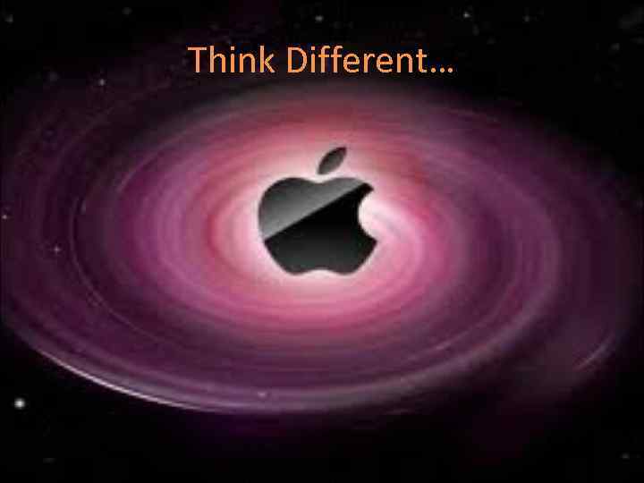 Think Different… 