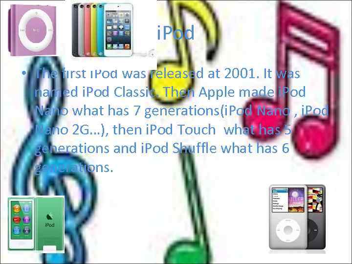 i. Pod • The first i. Pod was released at 2001. It was named
