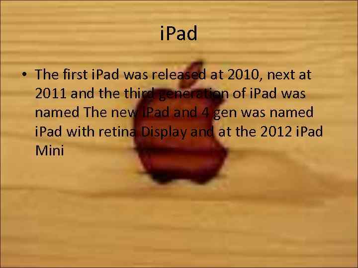 i. Pad • The first i. Pad was released at 2010, next at 2011