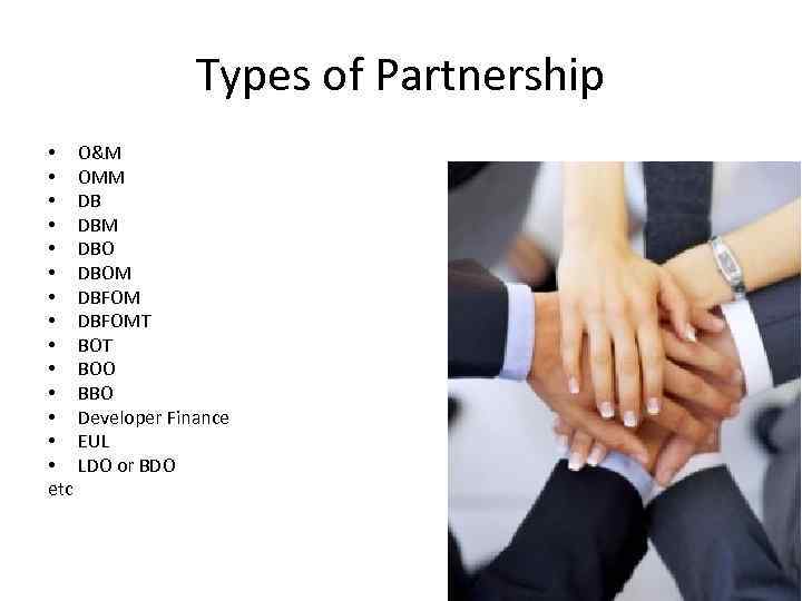 Types of Partnership • O&M • OMM • DBM • DBOM • DBFOMT •