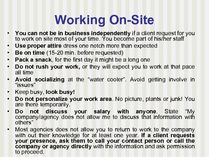 Working On-Site • You can not be in business independently if a client request