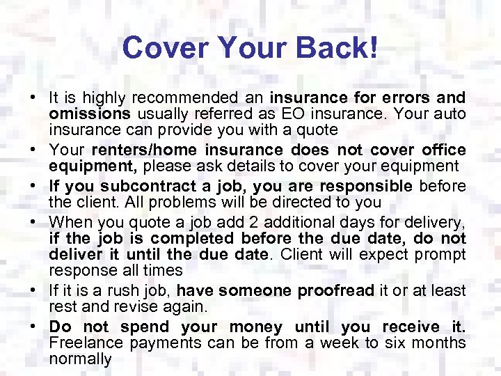 Cover Your Back! • It is highly recommended an insurance for errors and omissions