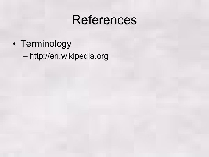 References • Terminology – http: //en. wikipedia. org 