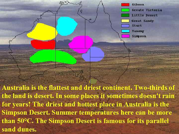 Australia is the flattest and driest continent. Two-thirds of the land is desert. In