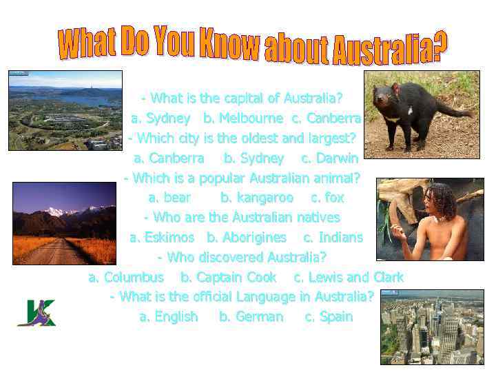 - What is the capital of Australia? a. Sydney b. Melbourne c. Canberra -