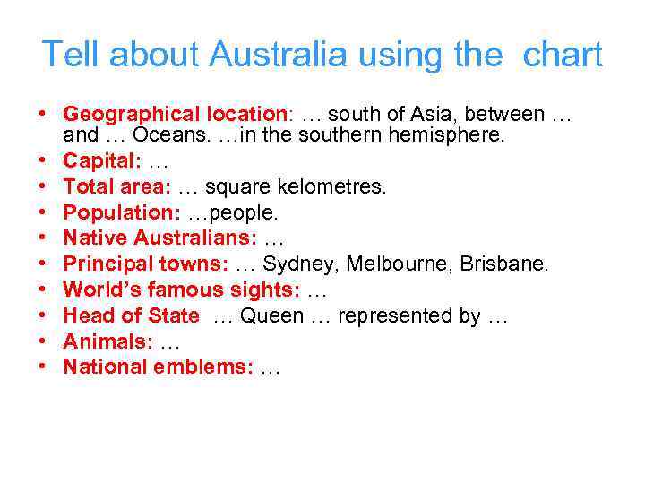 Tell about Australia using the chart • Geographical location: … south of Asia, between