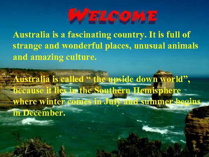 Australia is a fascinating country. It is full of strange and wonderful places, unusual