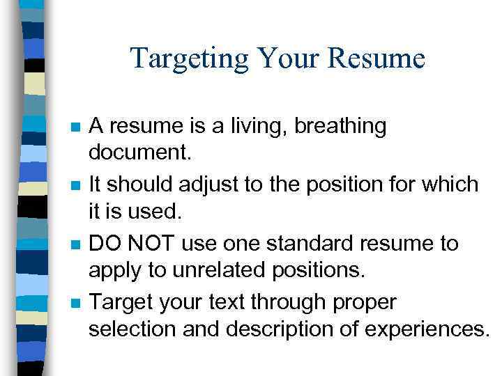 Targeting Your Resume n n A resume is a living, breathing document. It should