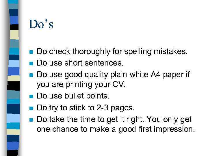 Do’s n n n Do check thoroughly for spelling mistakes. Do use short sentences.