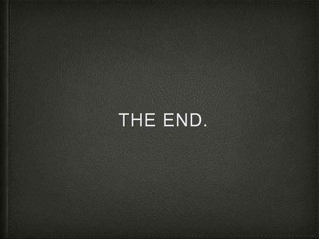THE END. 