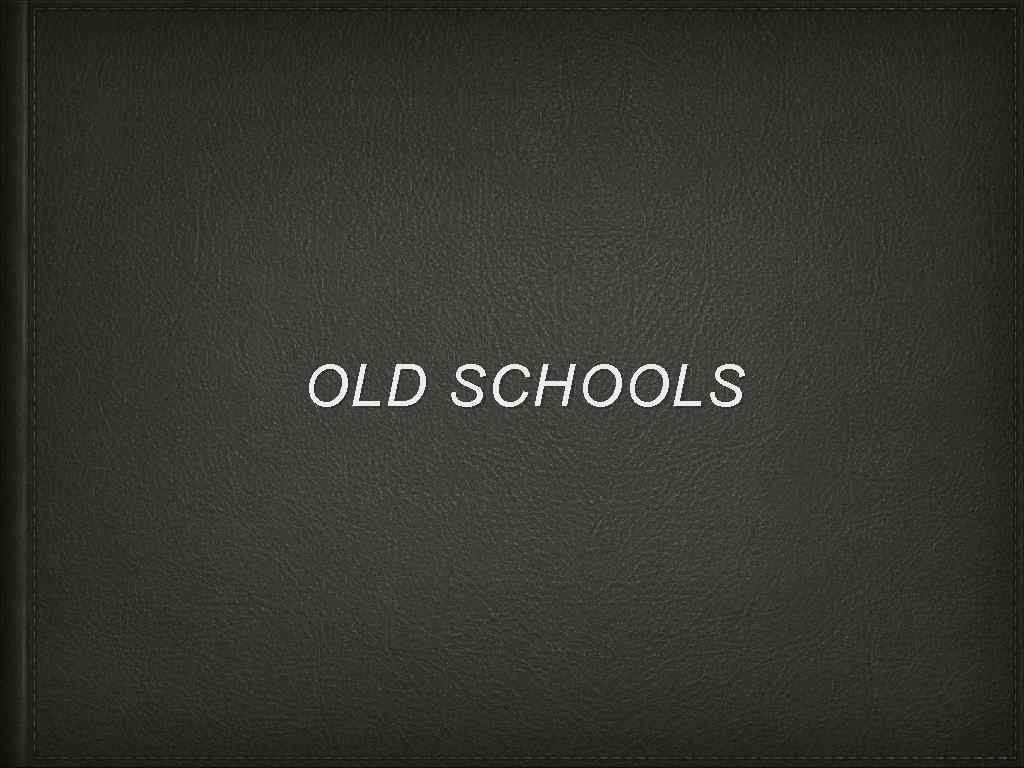 OLD SCHOOLS 