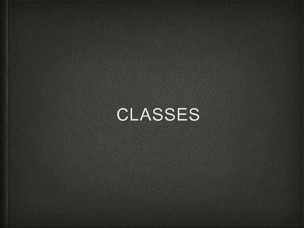 CLASSES 