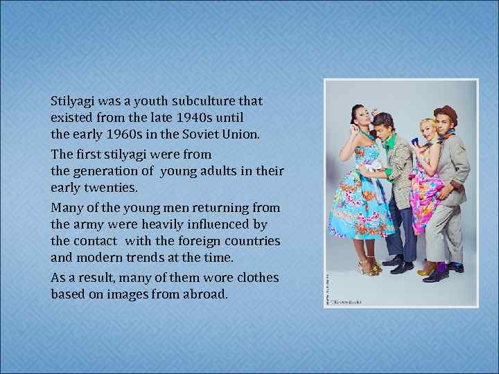 Stilyagi was a youth subculture that existed from the late 1940 s until the