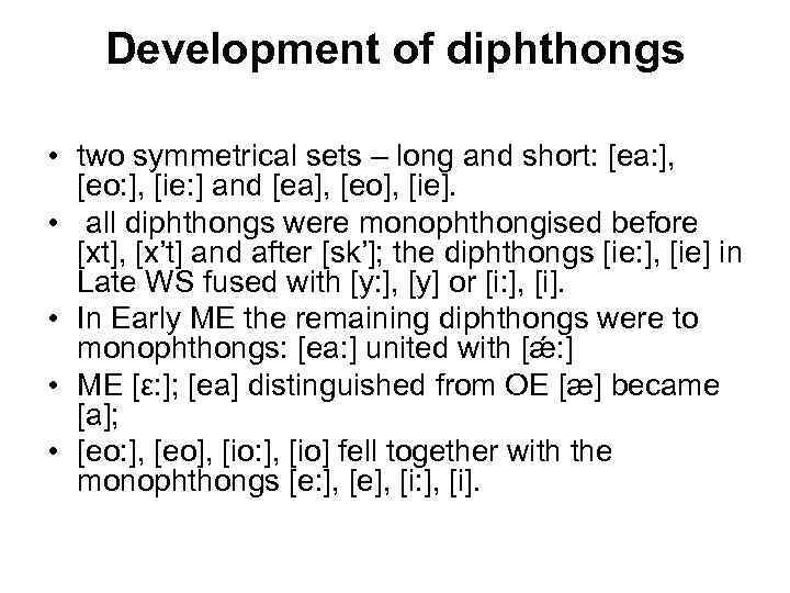 Development of diphthongs • two symmetrical sets – long and short: [ea: ], [eo: