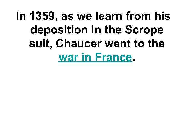 In 1359, as we learn from his deposition in the Scrope suit, Chaucer went