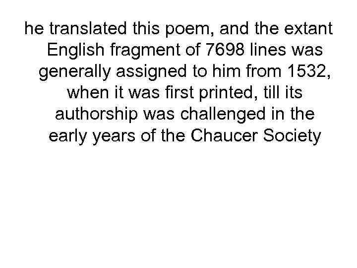he translated this poem, and the extant English fragment of 7698 lines was generally