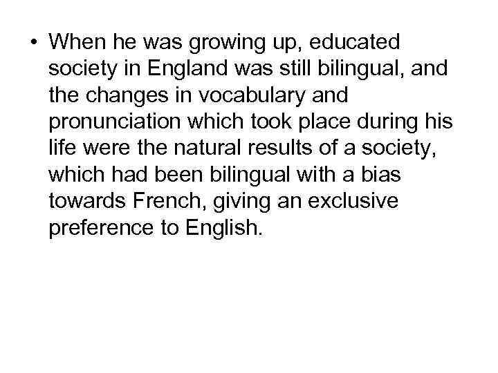  • When he was growing up, educated society in England was still bilingual,