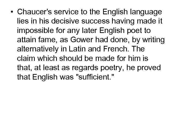  • Chaucer's service to the English language lies in his decisive success having