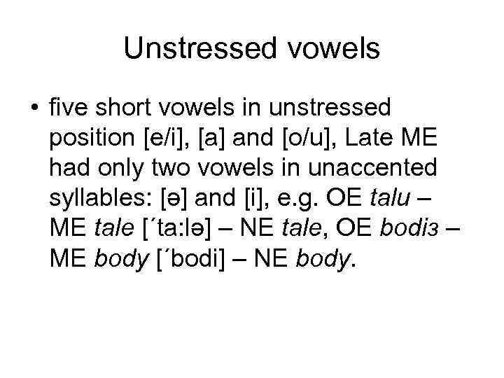 Unstressed vowels • five short vowels in unstressed position [e/i], [a] and [o/u], Late