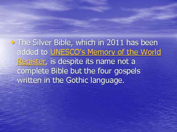  • The Silver Bible, which in 2011 has been added to UNESCO's Memory