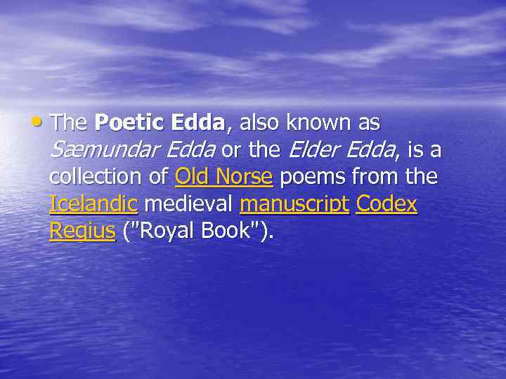 • The Poetic Edda, also known as Sæmundar Edda or the Elder Edda,