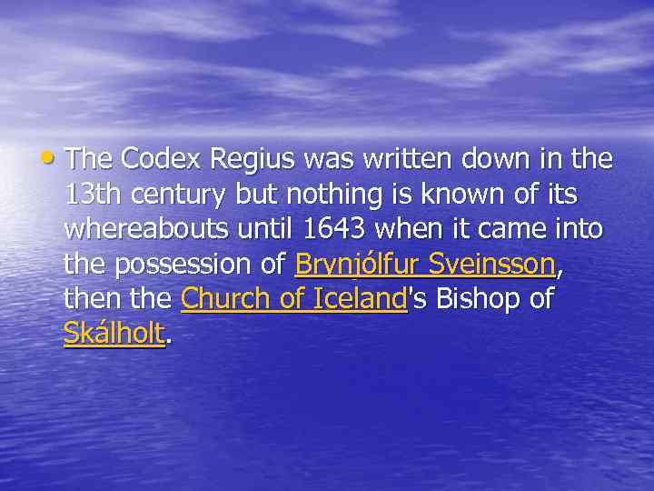  • The Codex Regius was written down in the 13 th century but