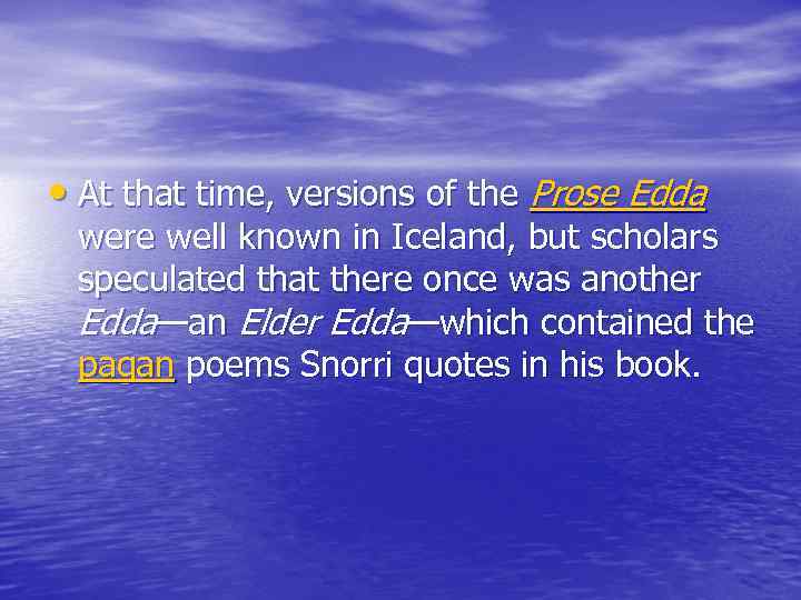  • At that time, versions of the Prose Edda were well known in