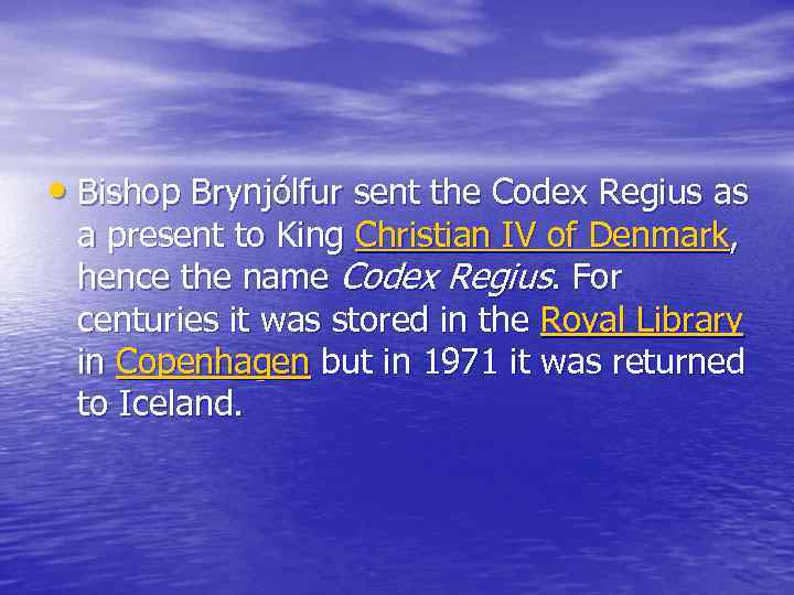  • Bishop Brynjólfur sent the Codex Regius as a present to King Christian