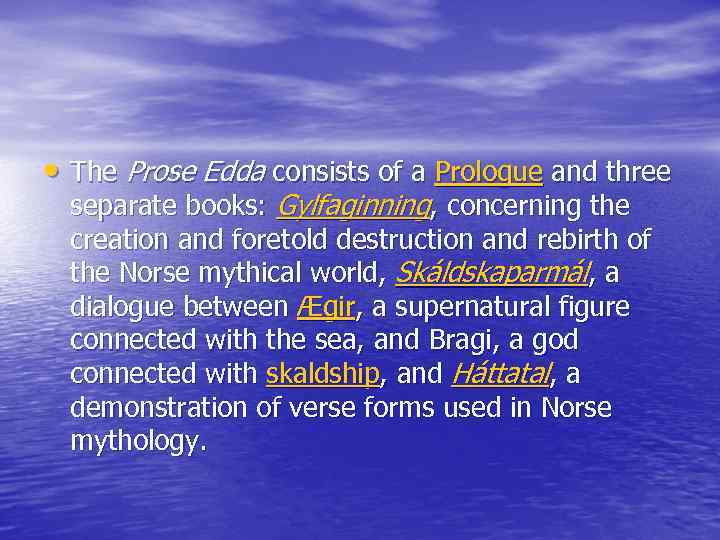  • The Prose Edda consists of a Prologue and three separate books: Gylfaginning,