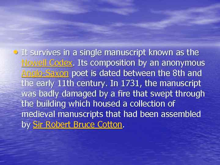 • It survives in a single manuscript known as the Nowell Codex. Its