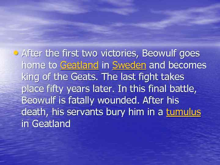  • After the first two victories, Beowulf goes home to Geatland in Sweden