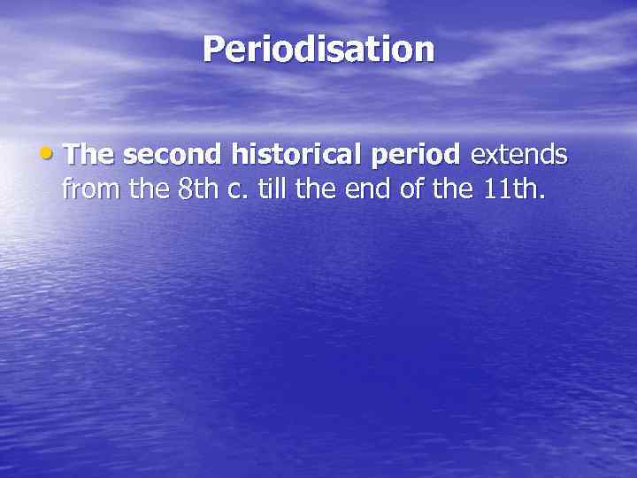 Periodisation • The second historical period extends from the 8 th c. till the