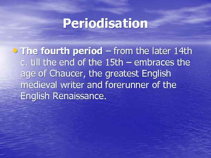 Periodisation • The fourth period – from the later 14 th c. till the