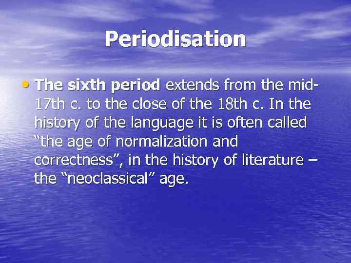 Periodisation • The sixth period extends from the mid 17 th c. to the