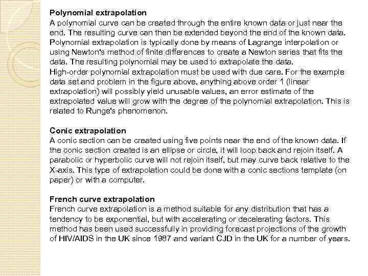 Polynomial extrapolation A polynomial curve can be created through the entire known data or