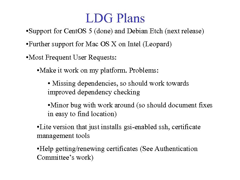 LDG Plans • Support for Cent. OS 5 (done) and Debian Etch (next release)