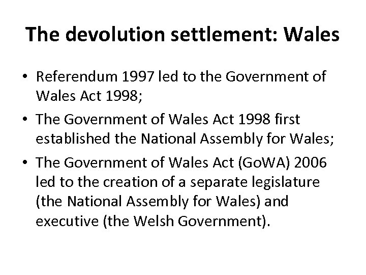 The devolution settlement: Wales • Referendum 1997 led to the Government of Wales Act