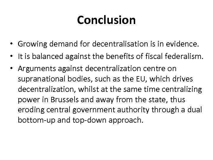 Conclusion • Growing demand for decentralisation is in evidence. • It is balanced against