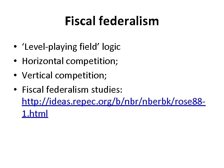 Fiscal federalism • • ‘Level-playing field’ logic Horizontal competition; Vertical competition; Fiscal federalism studies: