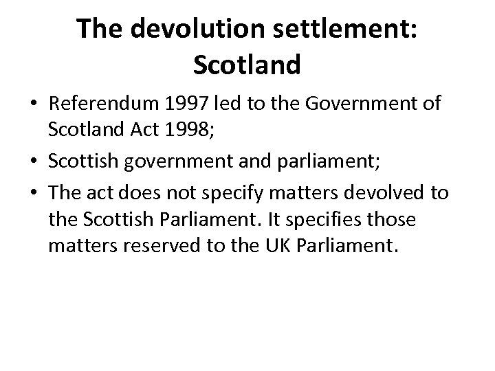 The devolution settlement: Scotland • Referendum 1997 led to the Government of Scotland Act