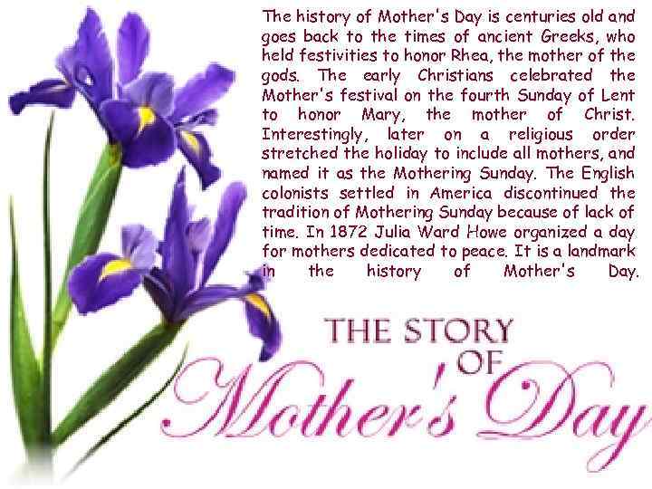 The history of Mother's Day is centuries old and goes back to the times