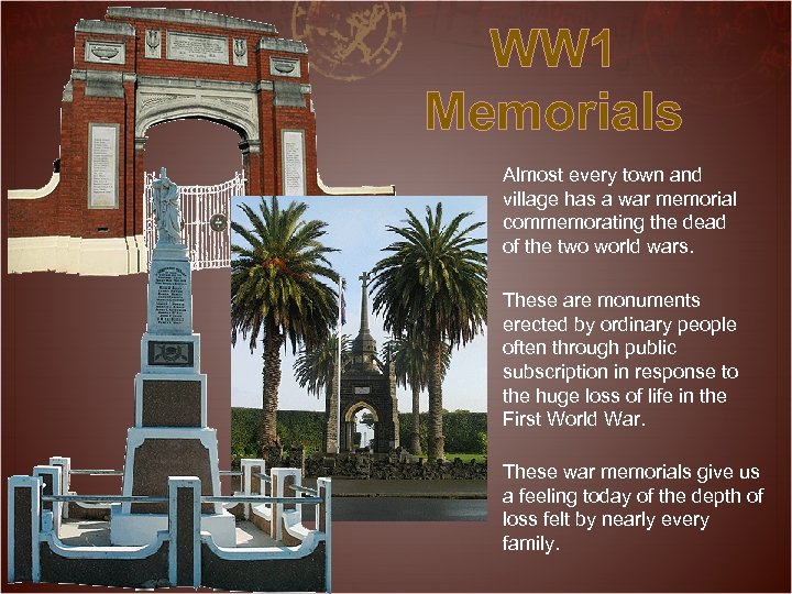 WW 1 Memorials Almost every town and village has a war memorial commemorating the