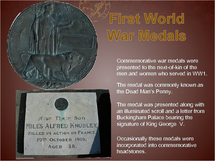 First World War Medals Commemorative war medals were presented to the next-of-kin of the