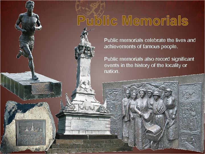 Public Memorials Public memorials celebrate the lives and achievements of famous people. Public memorials
