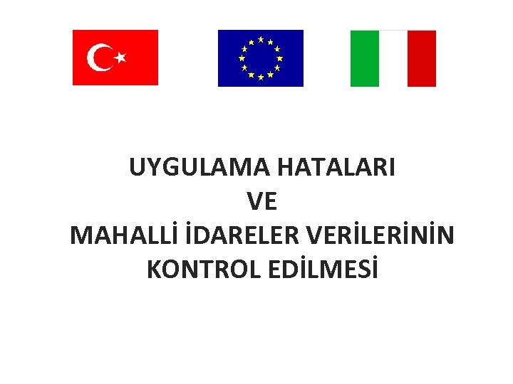 UYGULAMA HATALARI VE MAHALLİ İDARELER VERİLERİNİN KONTROL EDİLMESİ 