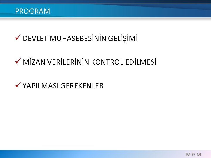 PROGRAM ü DEVLET MUHASEBESİNİN GELİŞİMİ ü MİZAN VERİLERİNİN KONTROL EDİLMESİ ü YAPILMASI GEREKENLER 