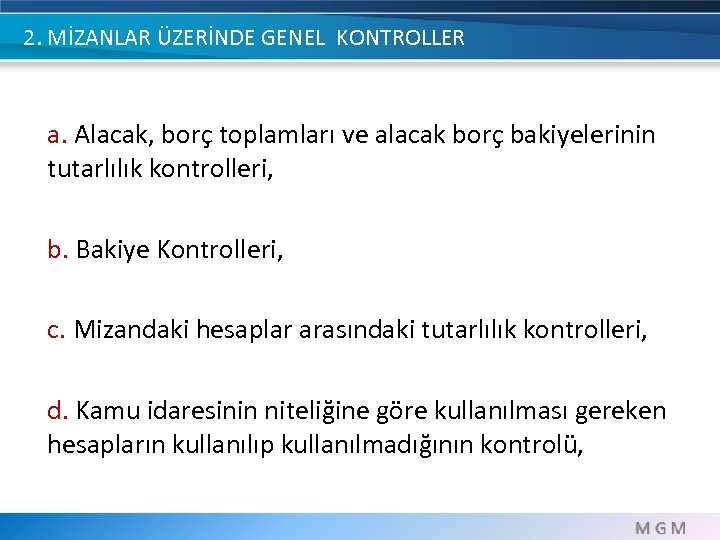 2. MİZANLAR ÜZERİNDE GENEL KONTROLLER a. Alacak, borç toplamları ve alacak borç bakiyelerinin tutarlılık