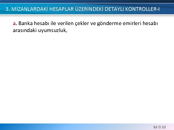 3. MİZANLARDAKİ HESAPLAR ÜZERİNDEKİ DETAYLI KONTROLLER-I a. Banka hesabı ile verilen çekler ve gönderme