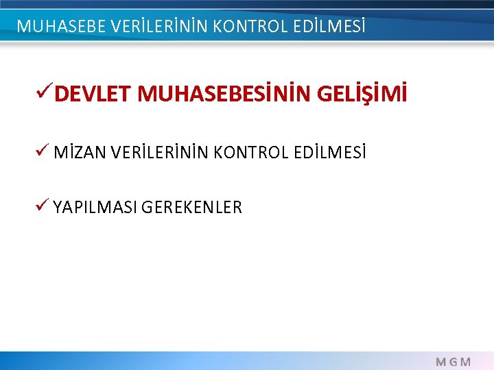 MUHASEBE VERİLERİNİN KONTROL EDİLMESİ üDEVLET MUHASEBESİNİN GELİŞİMİ ü MİZAN VERİLERİNİN KONTROL EDİLMESİ ü YAPILMASI
